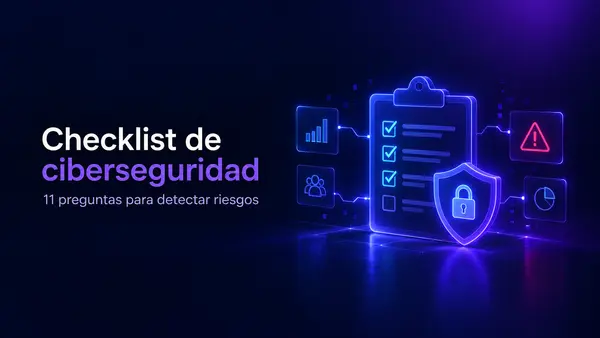 Checklist de ciberseguridad para empresas con 11 preguntas para detectar riesgos de seguridad
