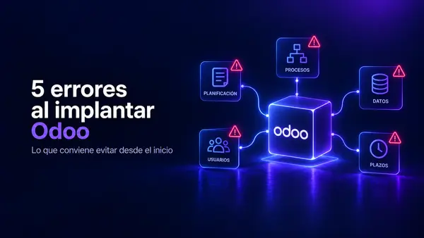 Ilustración de cinco errores habituales en una implantación de Odoo relacionados con planificación, procesos, datos, usuarios y plazos